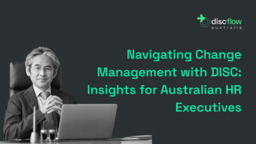 Navigating Change Management with DISC Insights for Australian HR Executives