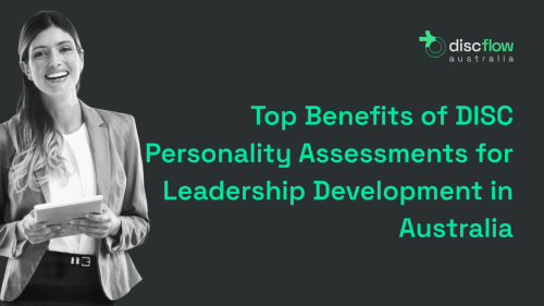 Top Benefits of DISC Personality Assessments for Leadership Development in Australia